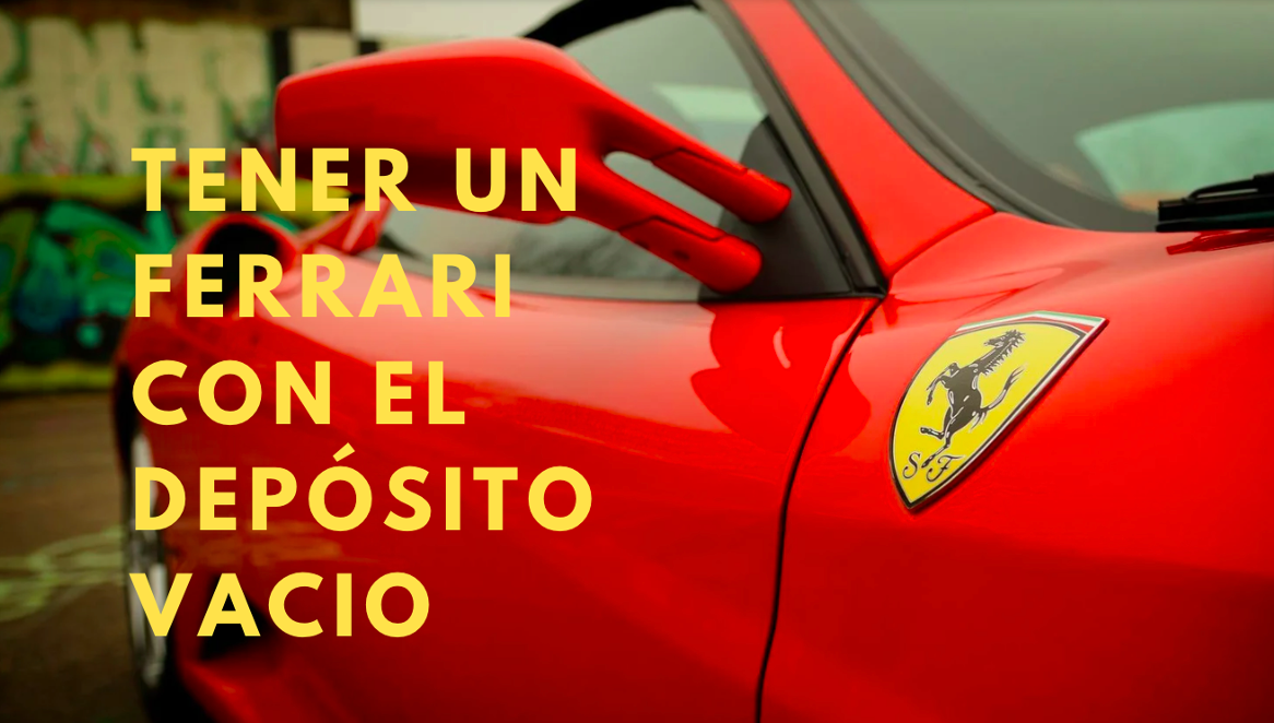 ¿De qué sirve tener un Ferrari si no tienes gasolina?